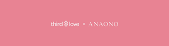 ThirdLove partners with AnaOno